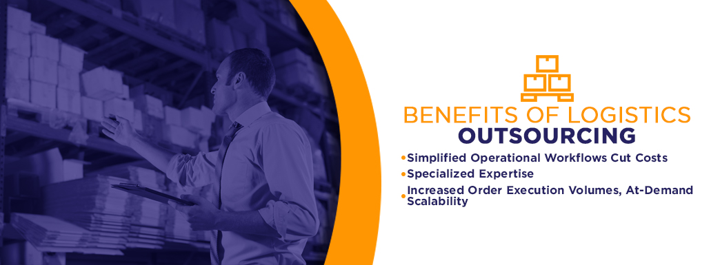 Benefits of Logistics Outsourcing. Simplified operational workflows cut costs, specialized expertise, increased order execution volumes & at-demand scalability.